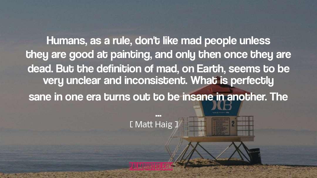 Matt Haig Quotes: Humans, as a rule, don't