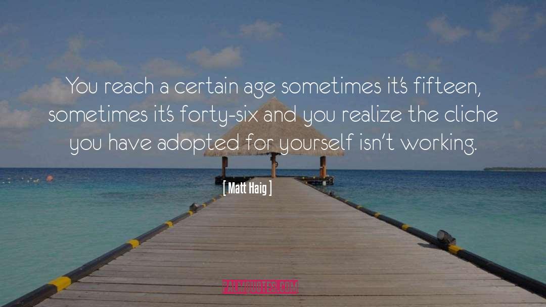 Matt Haig Quotes: You reach a certain age