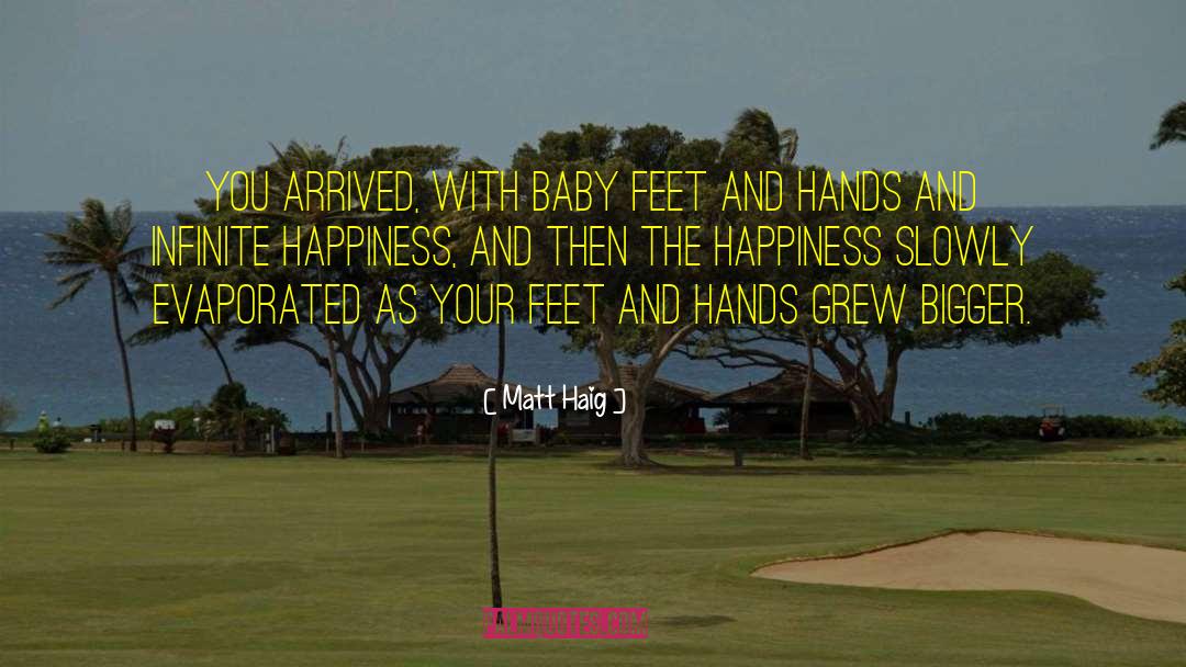 Matt Haig Quotes: You arrived, with baby feet