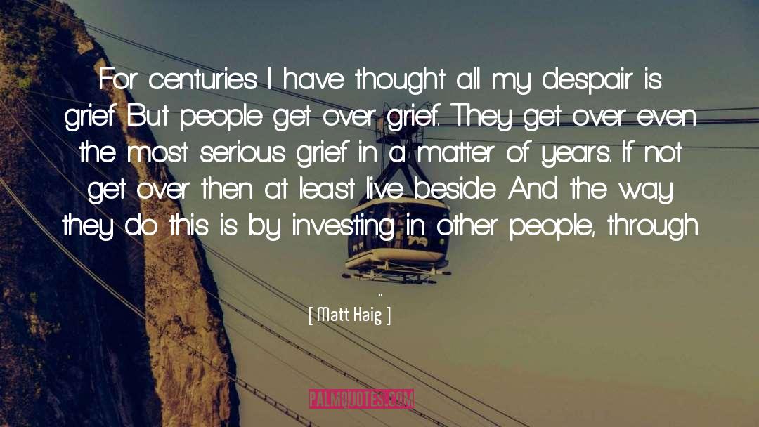 Matt Haig Quotes: For centuries I have thought