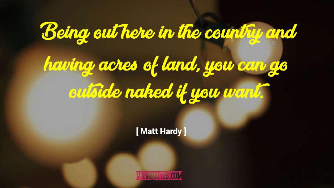 Matt Hardy Quotes: Being out here in the