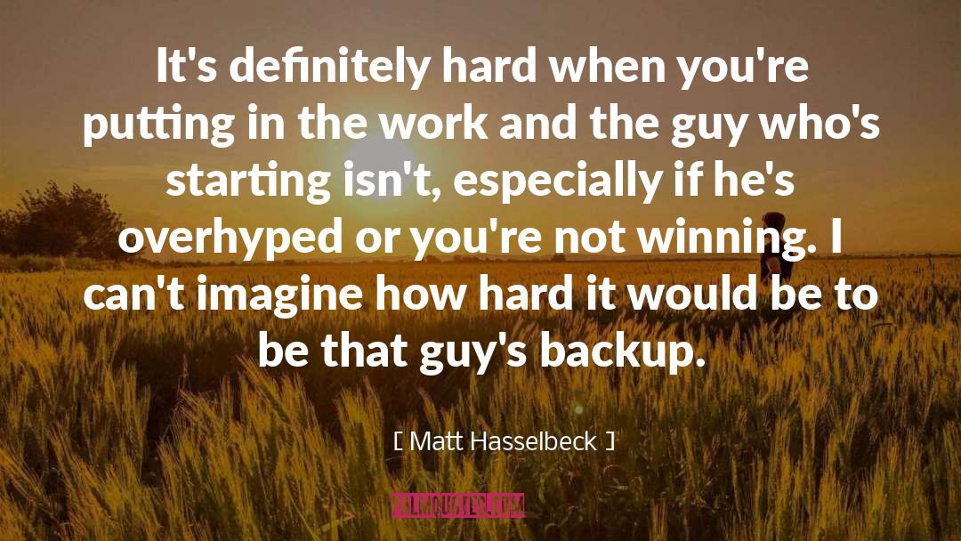 Matt Hasselbeck Quotes: It's definitely hard when you're