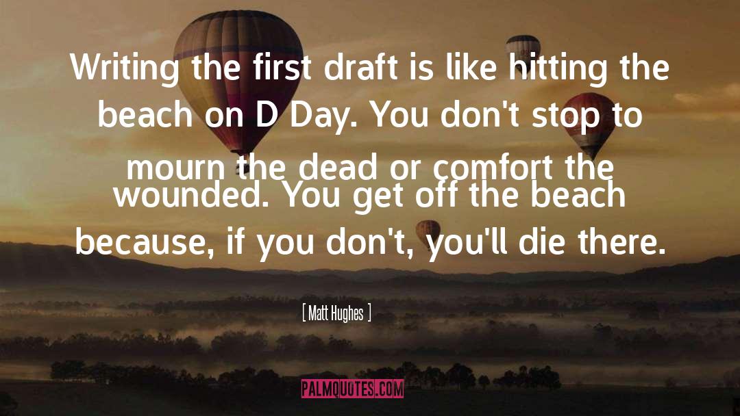 Matt Hughes Quotes: Writing the first draft is