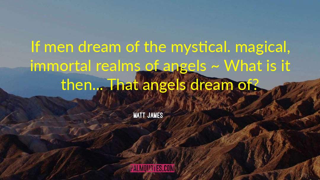 Matt James Quotes: If men dream of the