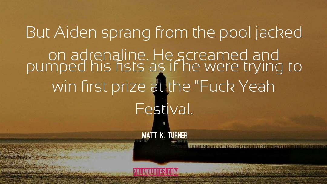 Matt K. Turner Quotes: But Aiden sprang from the