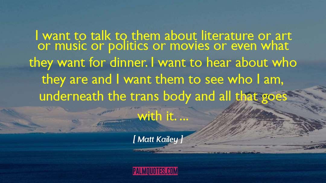 Matt Kailey Quotes: I want to talk to