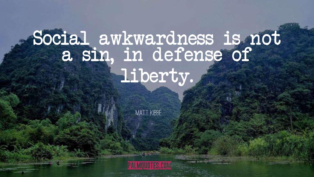 Matt Kibbe Quotes: Social awkwardness is not a