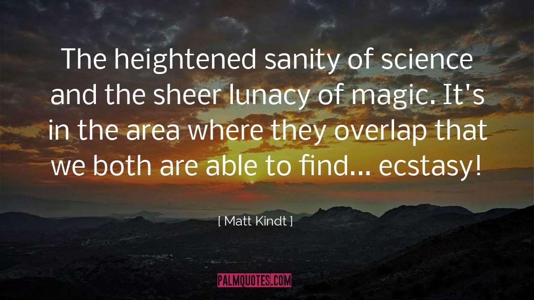 Matt Kindt Quotes: The heightened sanity of science