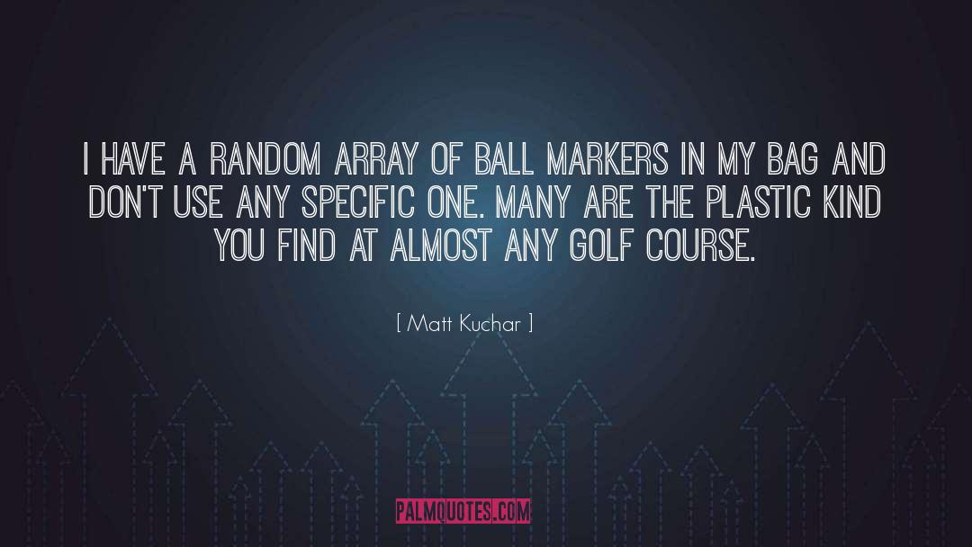 Matt Kuchar Quotes: I have a random array