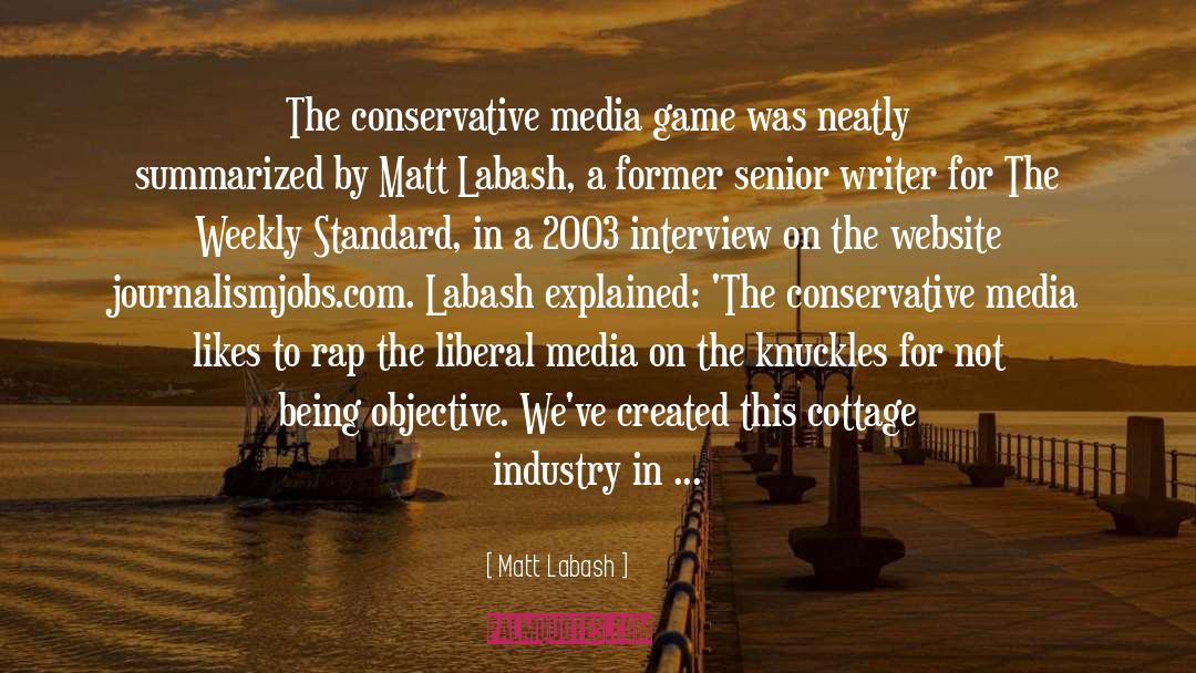 Matt Labash Quotes: The conservative media game was