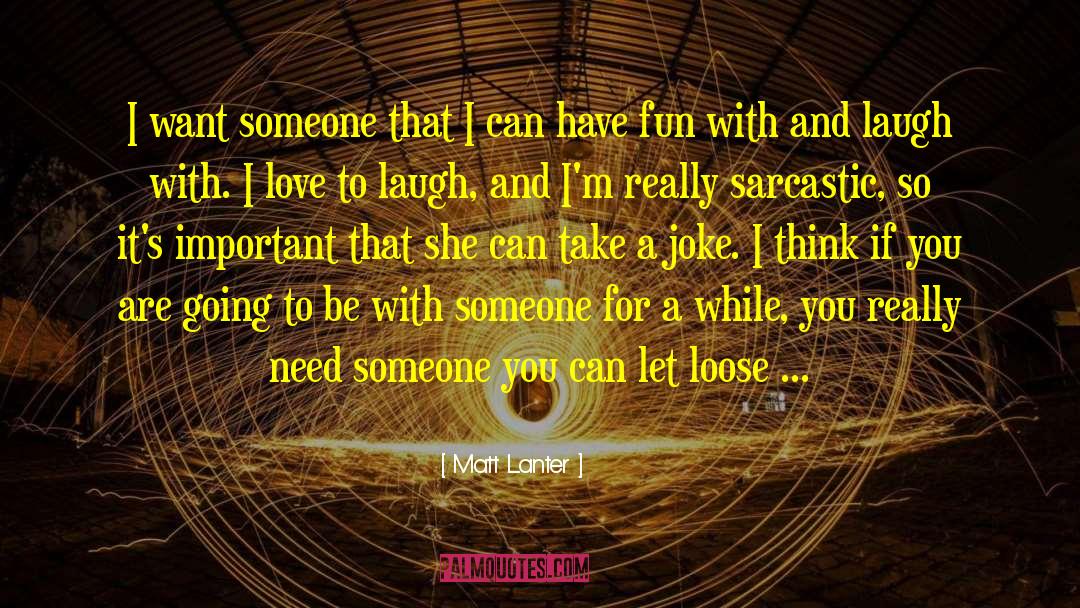 Matt Lanter Quotes: I want someone that I