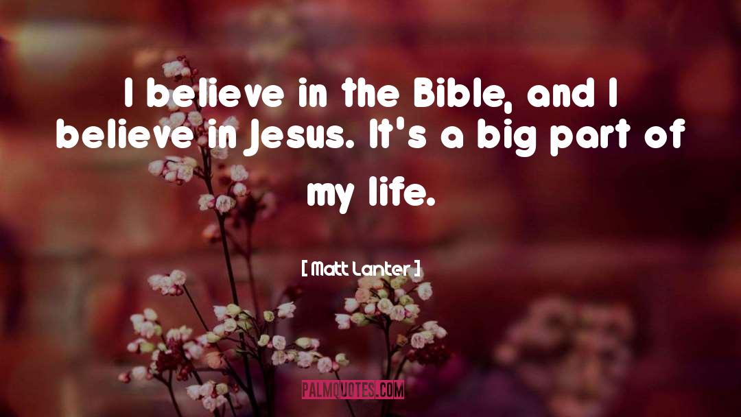 Matt Lanter Quotes: I believe in the Bible,