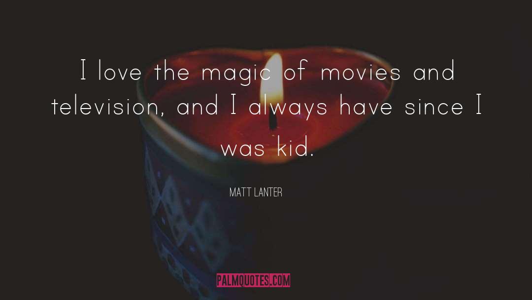 Matt Lanter Quotes: I love the magic of