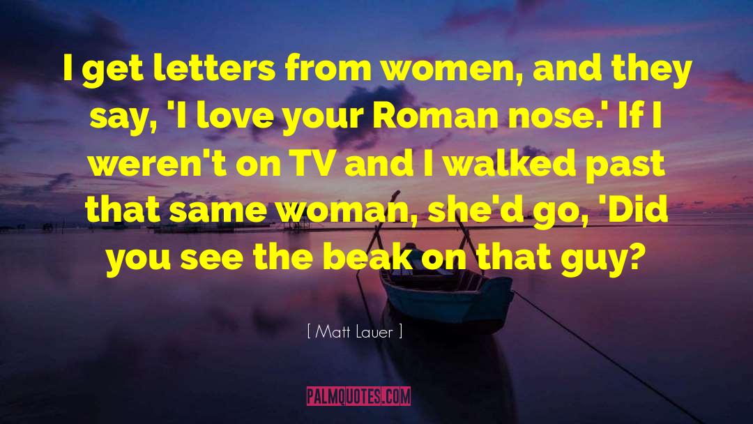 Matt Lauer Quotes: I get letters from women,