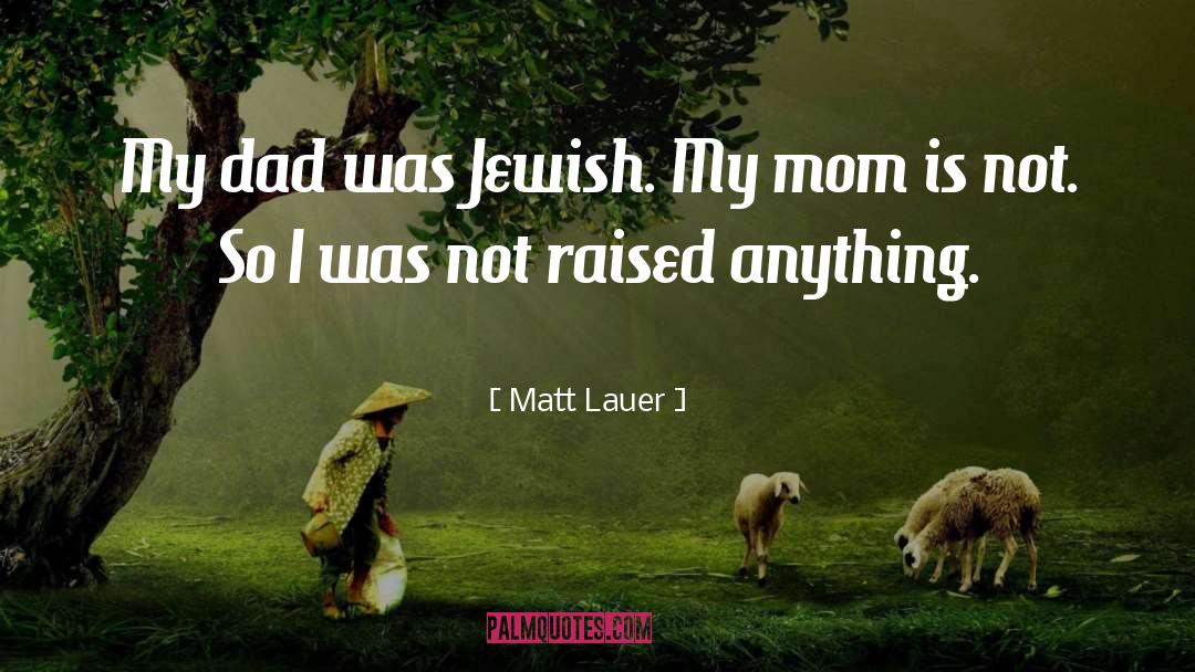 Matt Lauer Quotes: My dad was Jewish. My