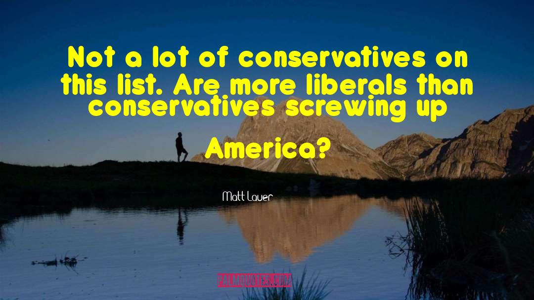 Matt Lauer Quotes: Not a lot of conservatives