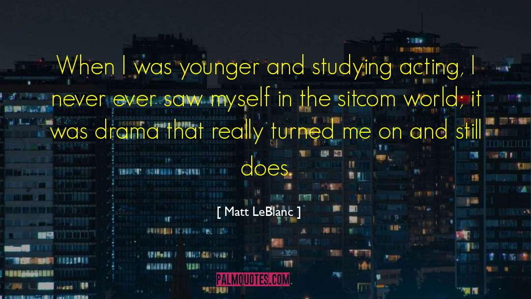 Matt LeBlanc Quotes: When I was younger and