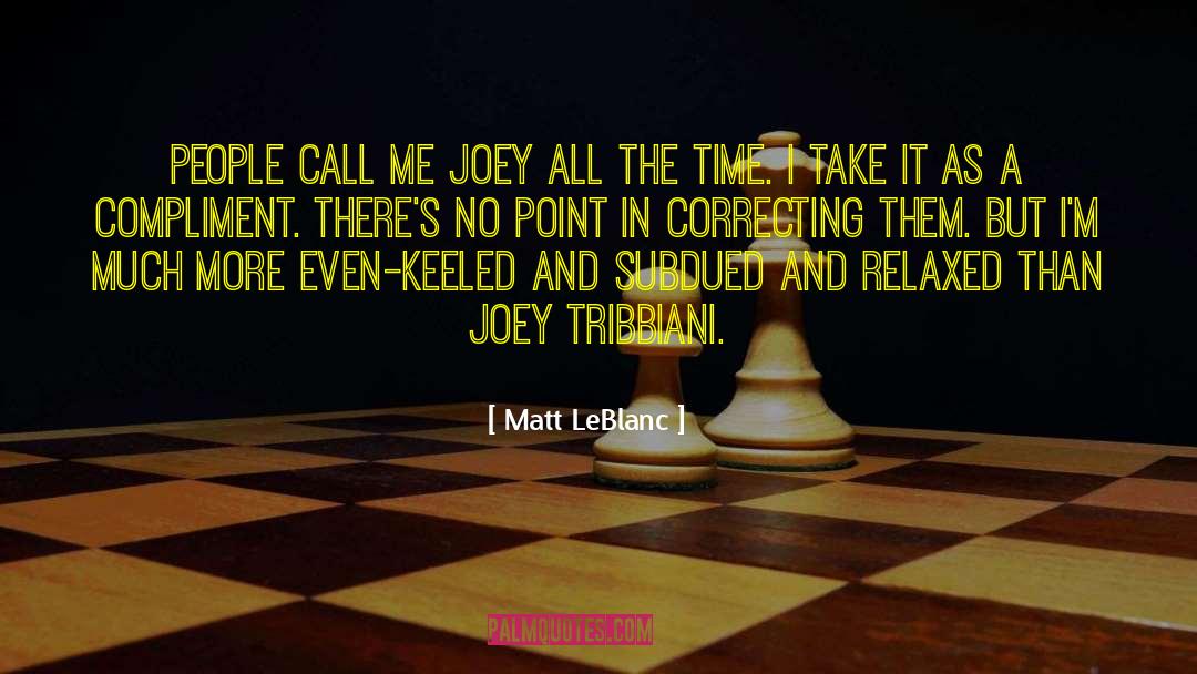 Matt LeBlanc Quotes: People call me Joey all