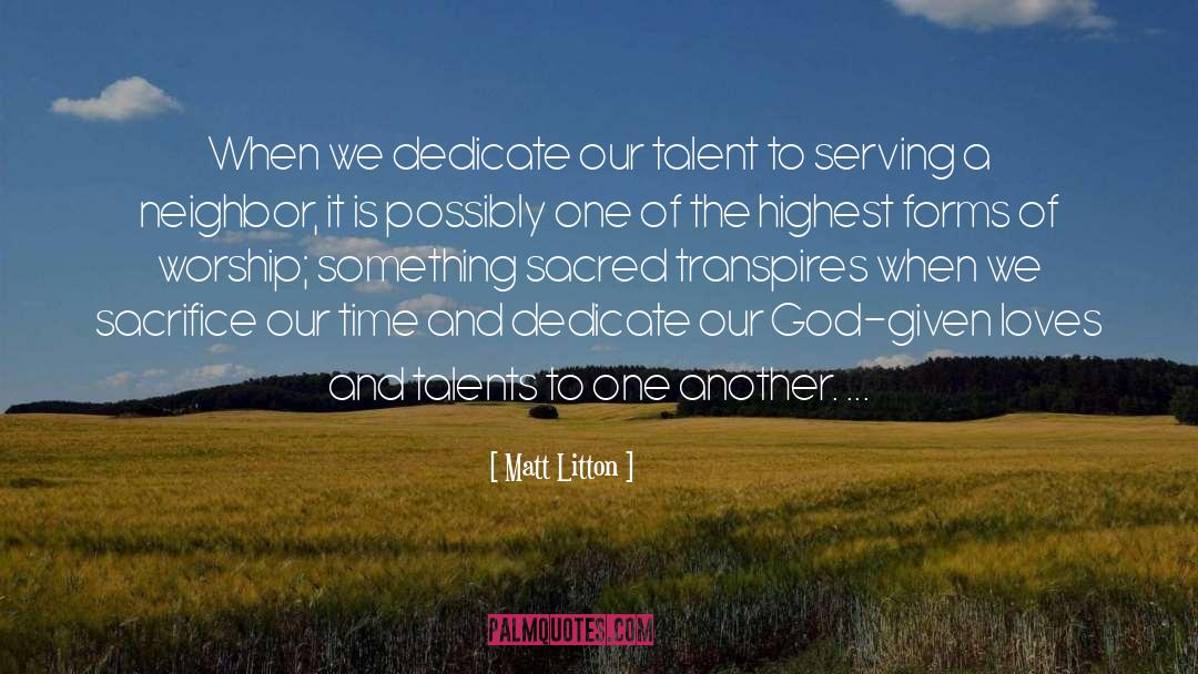 Matt Litton Quotes: When we dedicate our talent