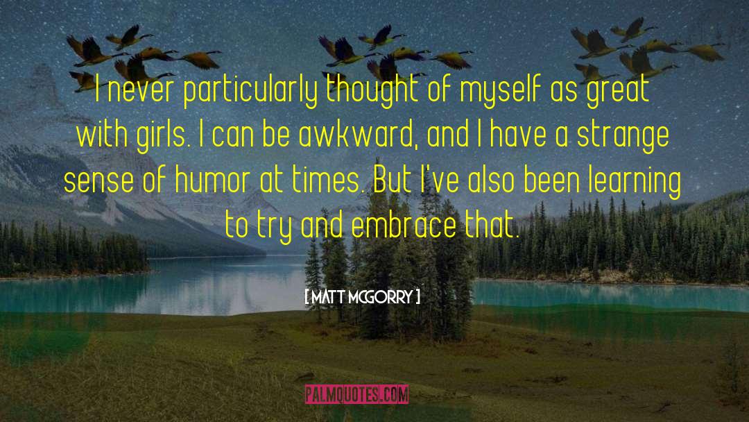 Matt McGorry Quotes: I never particularly thought of