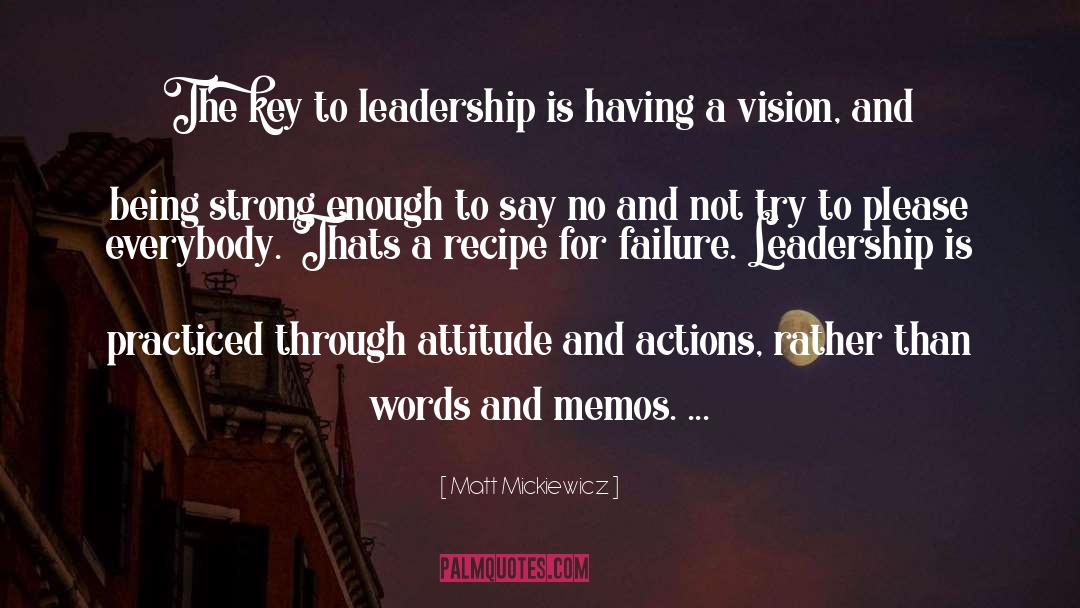 Matt Mickiewicz Quotes: The key to leadership is
