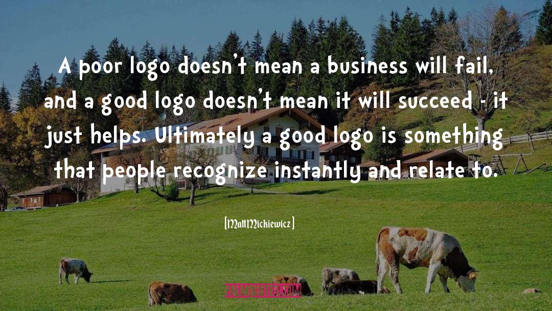 Matt Mickiewicz Quotes: A poor logo doesn't mean