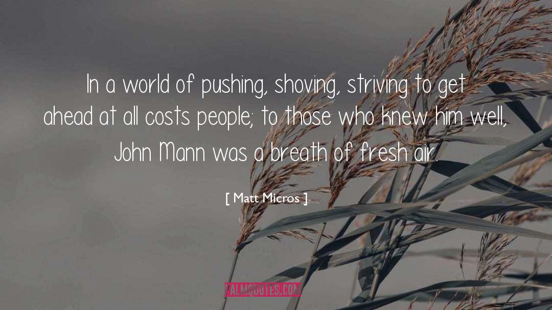 Matt Micros Quotes: In a world of pushing,