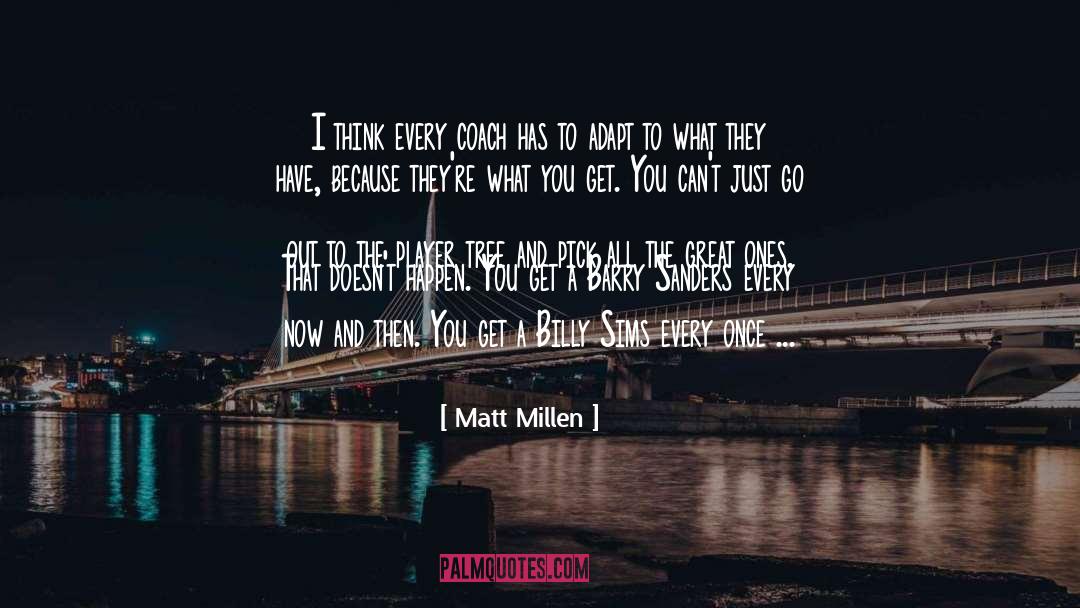 Matt Millen Quotes: I think every coach has