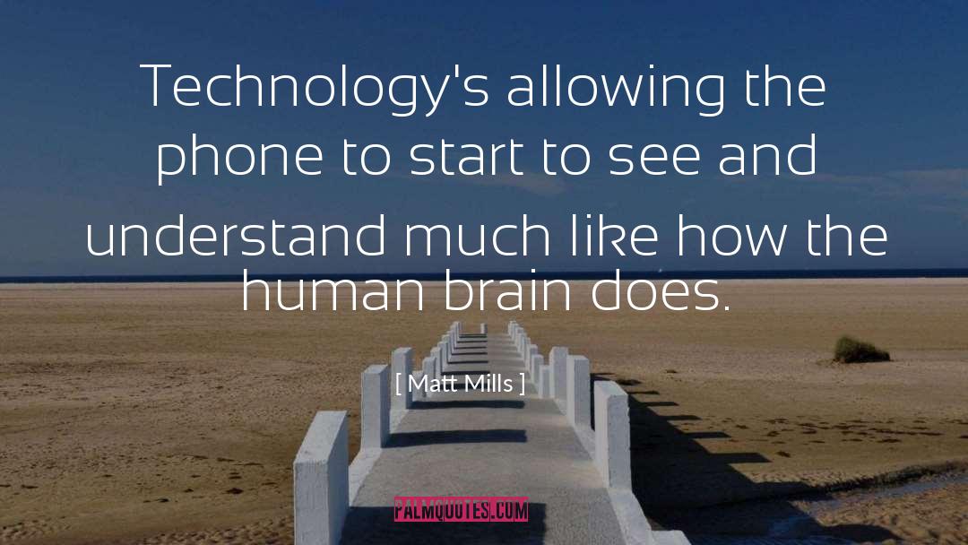 Matt Mills Quotes: Technology's allowing the phone to