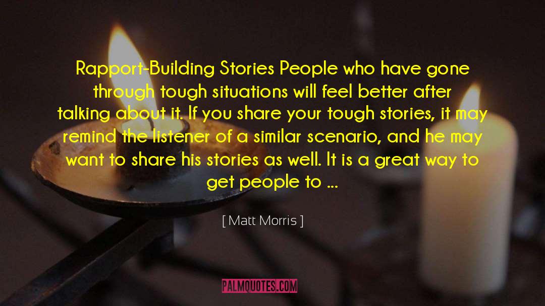 Matt Morris Quotes: Rapport-Building Stories People who have