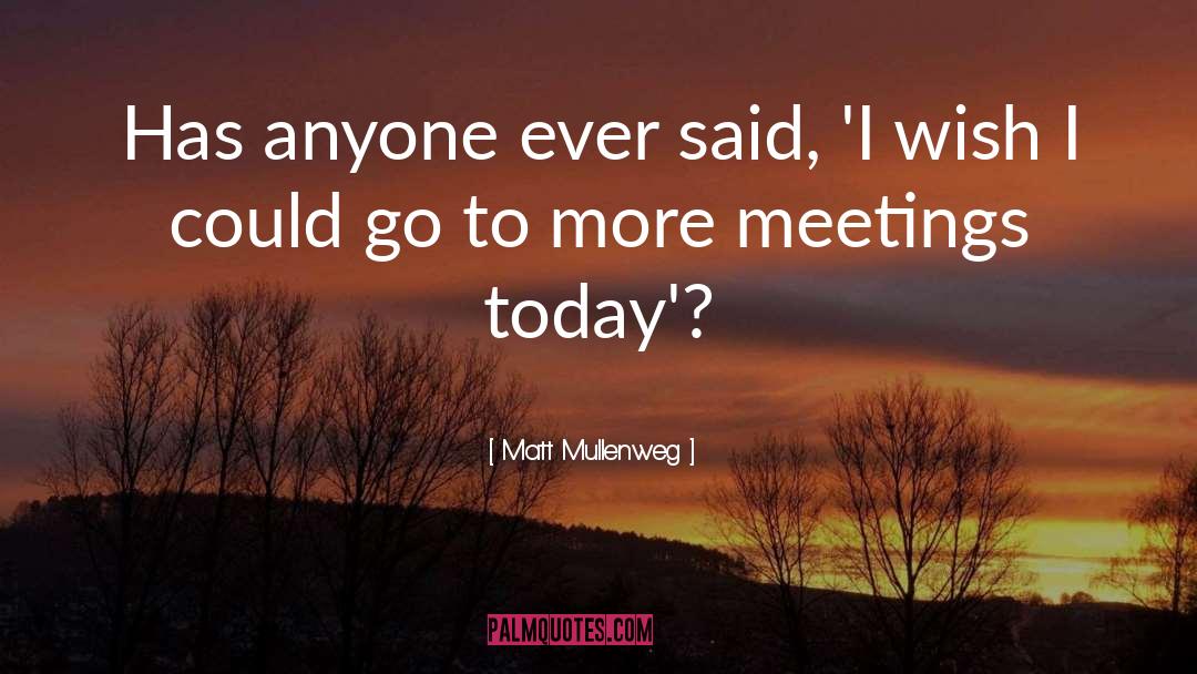 Matt Mullenweg Quotes: Has anyone ever said, 'I