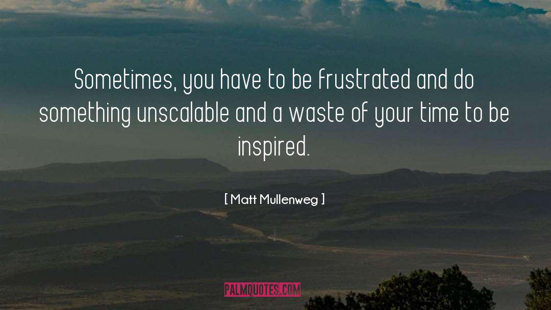 Matt Mullenweg Quotes: Sometimes, you have to be