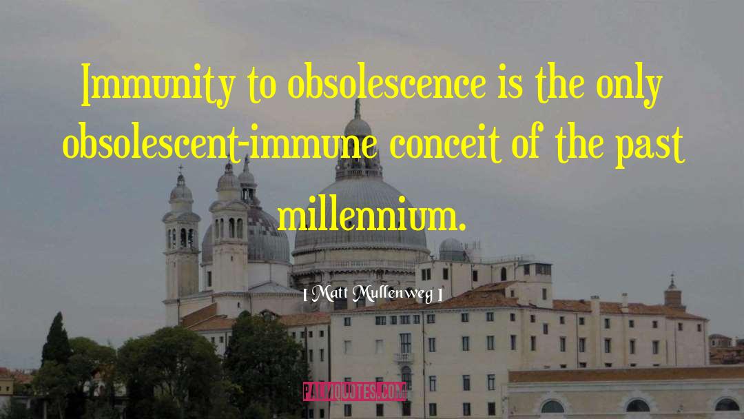 Matt Mullenweg Quotes: Immunity to obsolescence is the