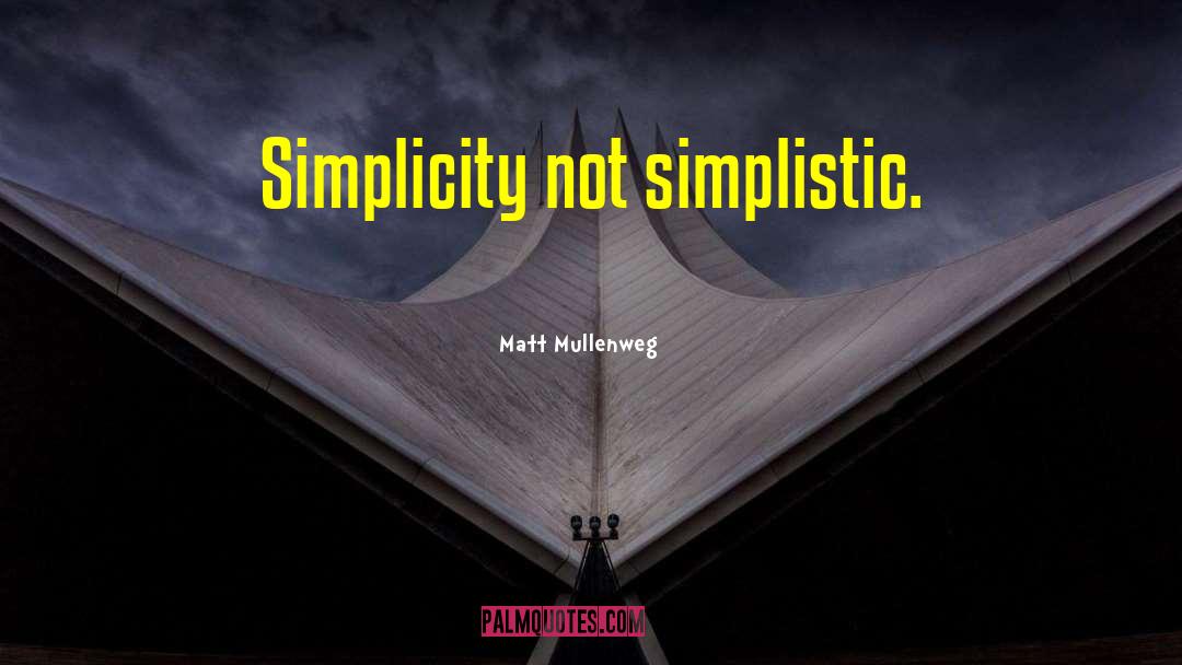 Matt Mullenweg Quotes: Simplicity not simplistic.