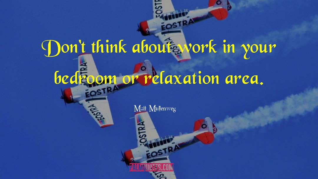 Matt Mullenweg Quotes: Don't think about work in