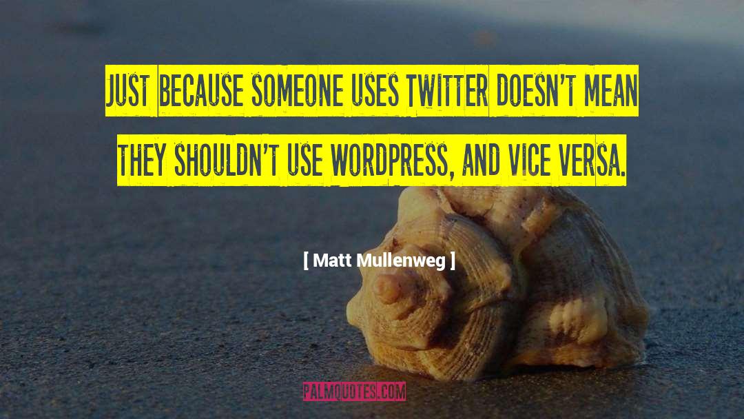 Matt Mullenweg Quotes: Just because someone uses Twitter