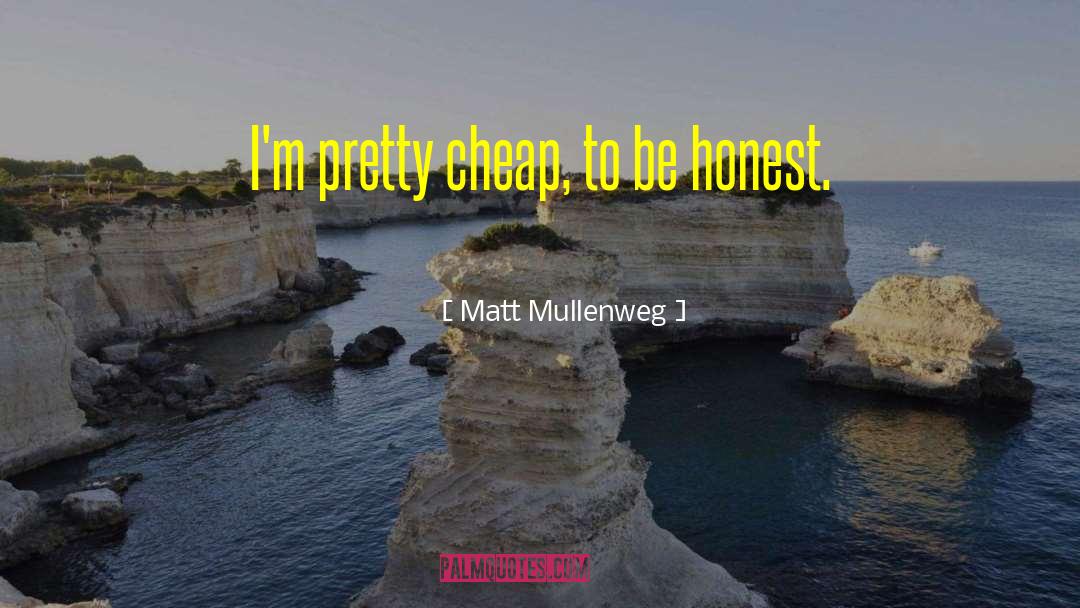 Matt Mullenweg Quotes: I'm pretty cheap, to be