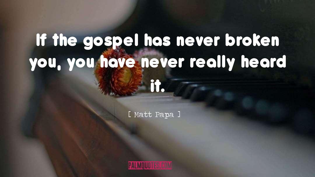 Matt Papa Quotes: If the gospel has never