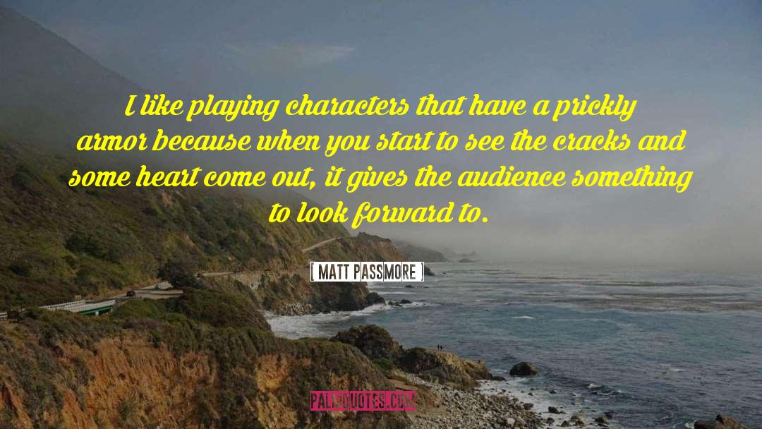 Matt Passmore Quotes: I like playing characters that