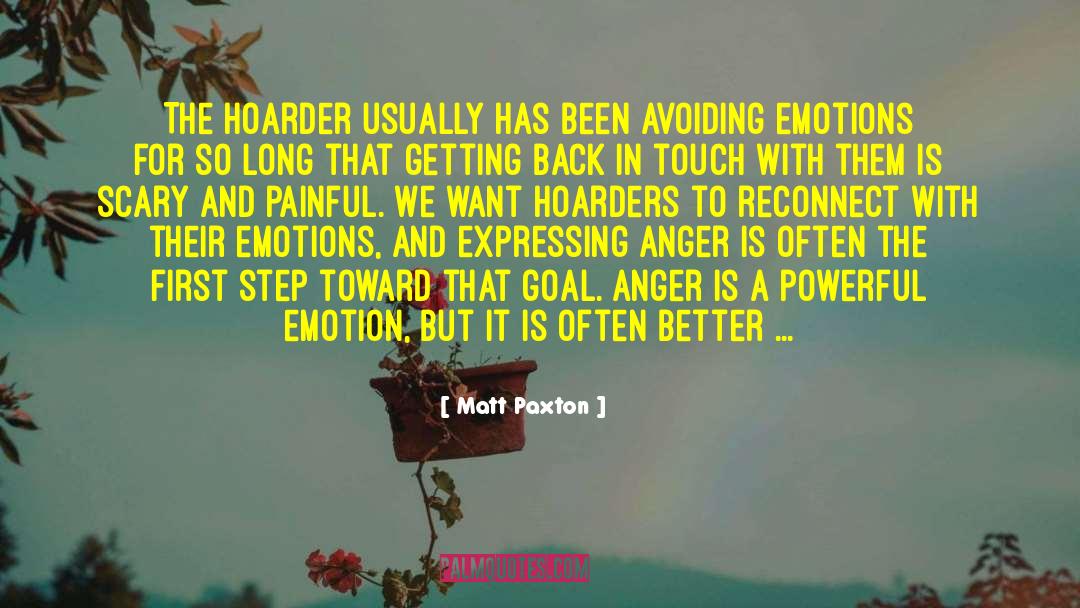 Matt Paxton Quotes: The hoarder usually has been