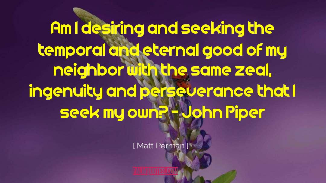 Matt Perman Quotes: Am I desiring and seeking