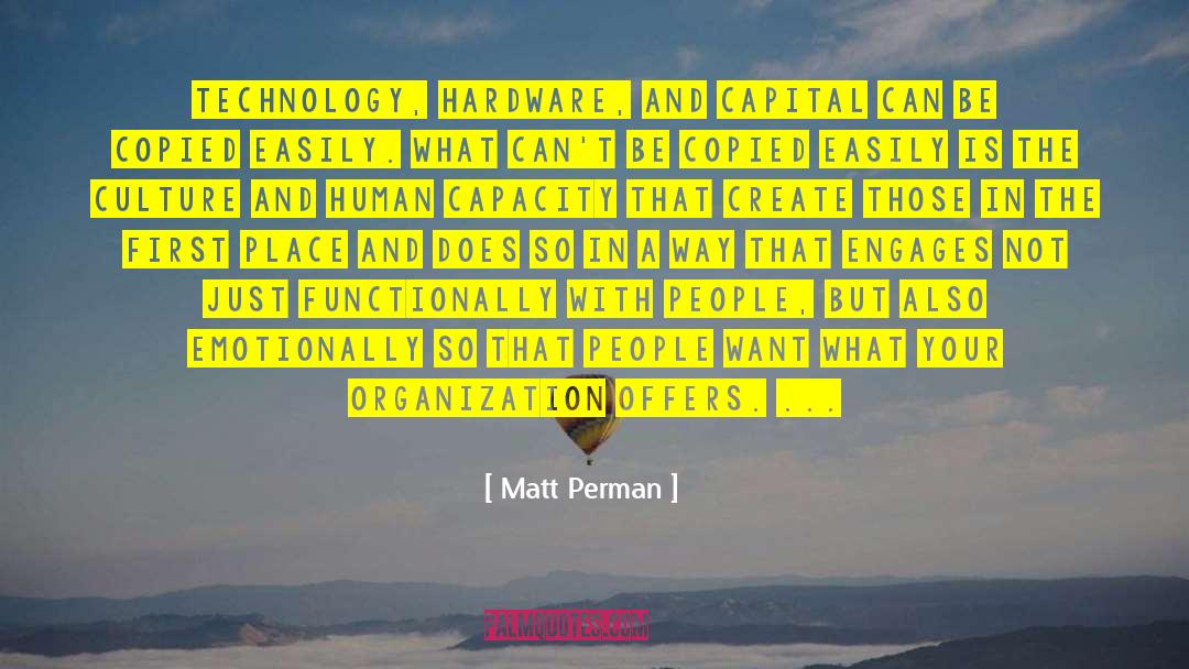 Matt Perman Quotes: Technology, hardware, and capital can