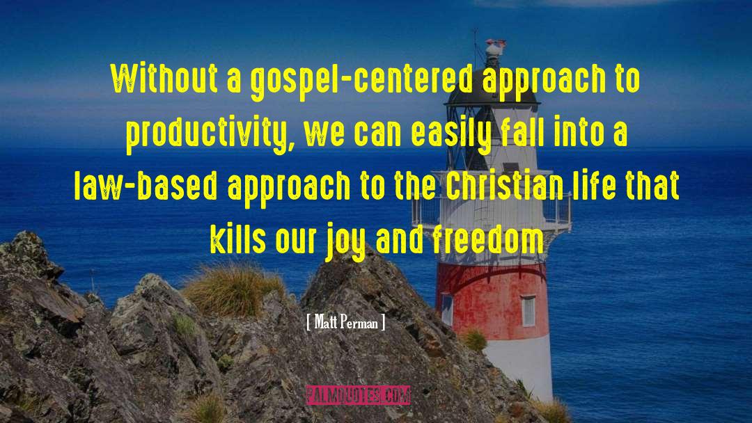 Matt Perman Quotes: Without a gospel-centered approach to