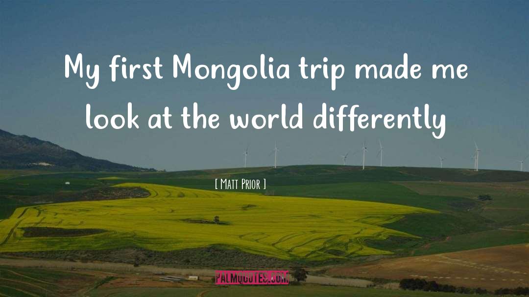 Matt Prior Quotes: My first Mongolia trip made