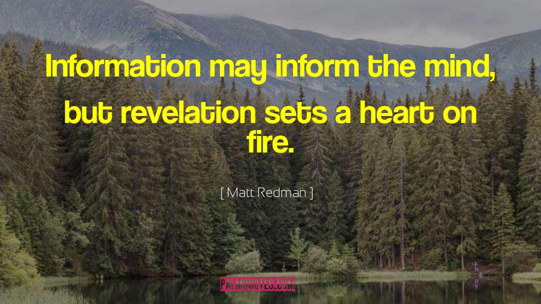 Matt Redman Quotes: Information may inform the mind,