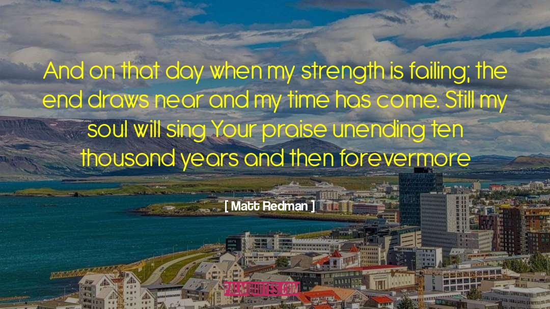 Matt Redman Quotes: And on that day when