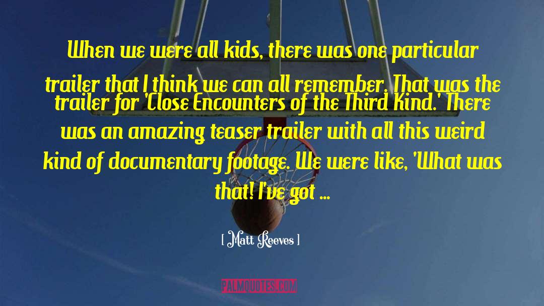 Matt Reeves Quotes: When we were all kids,