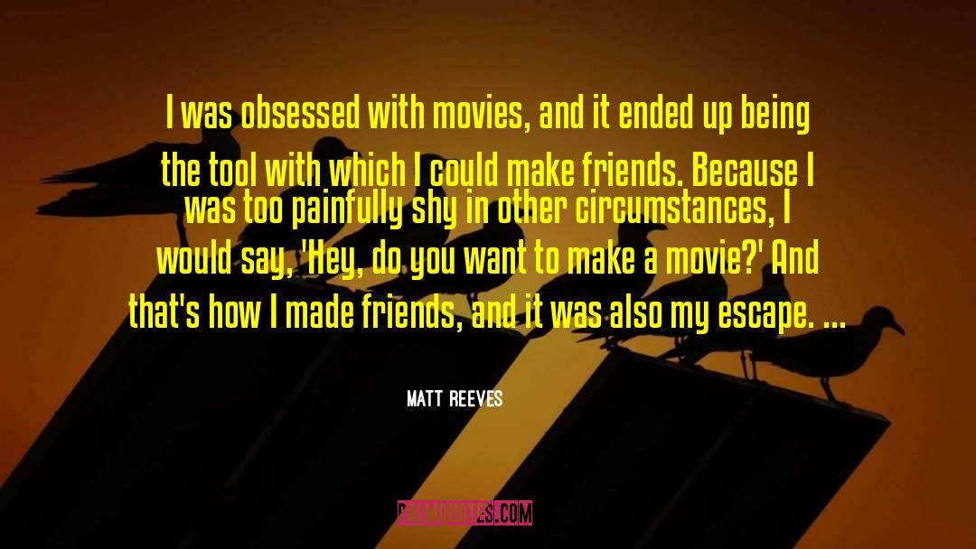Matt Reeves Quotes: I was obsessed with movies,