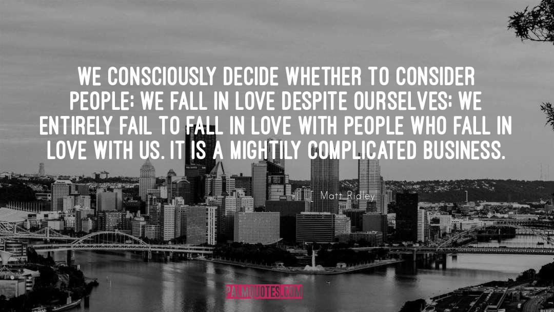 Matt Ridley Quotes: We consciously decide whether to