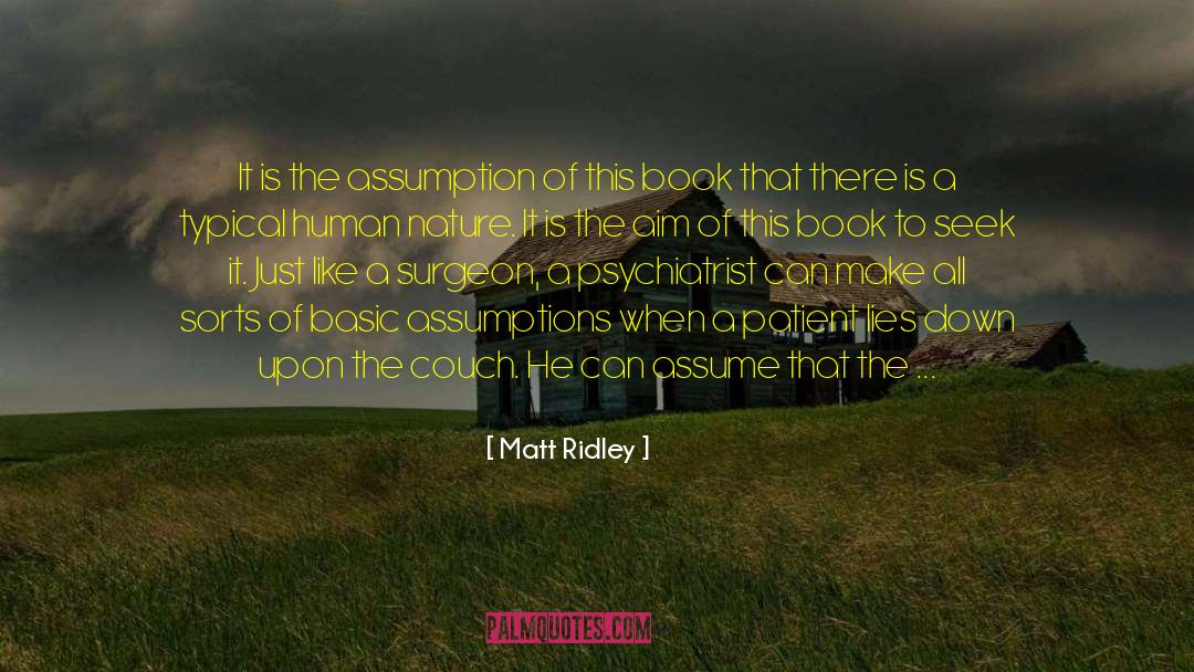 Matt Ridley Quotes: It is the assumption of